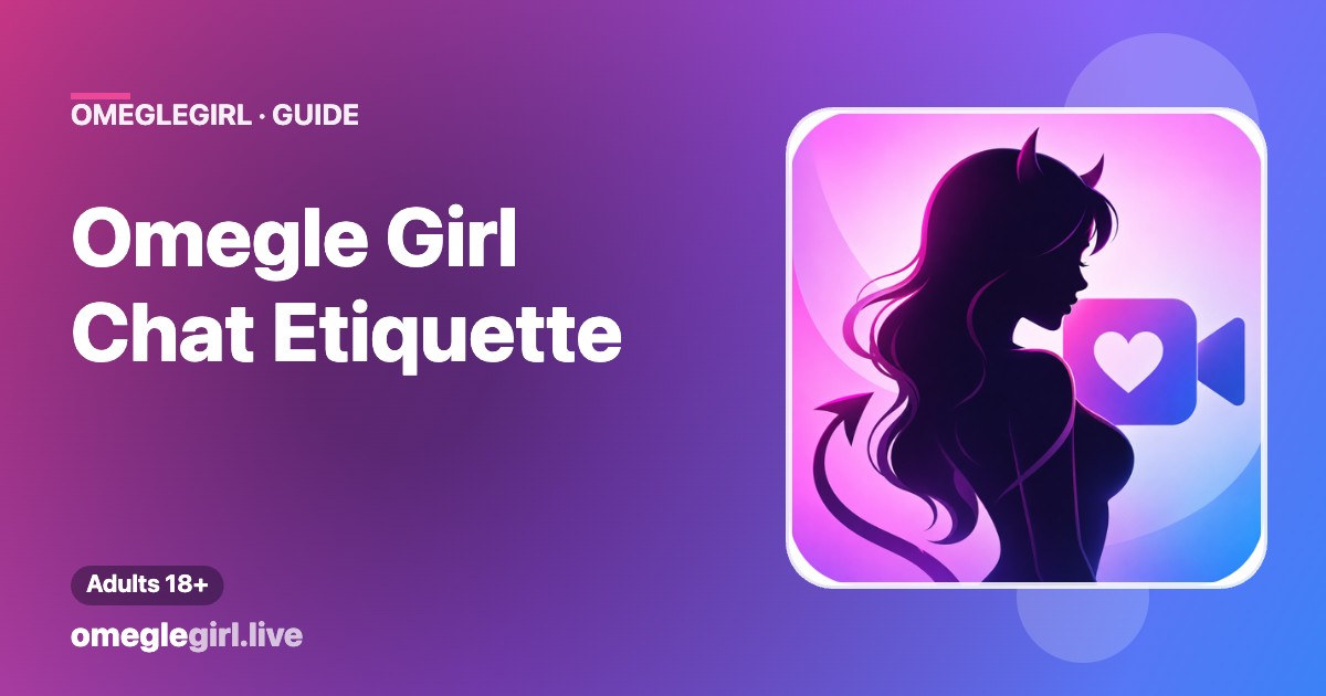 Guide to Omegle girl chat etiquette